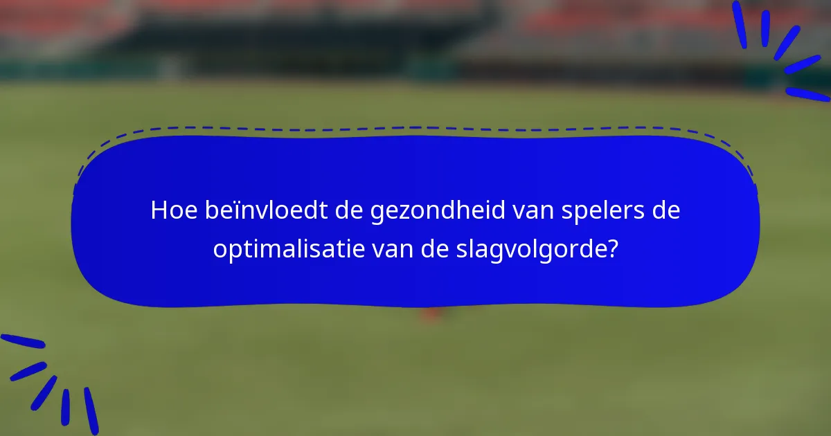 Hoe beïnvloedt de gezondheid van spelers de optimalisatie van de slagvolgorde?