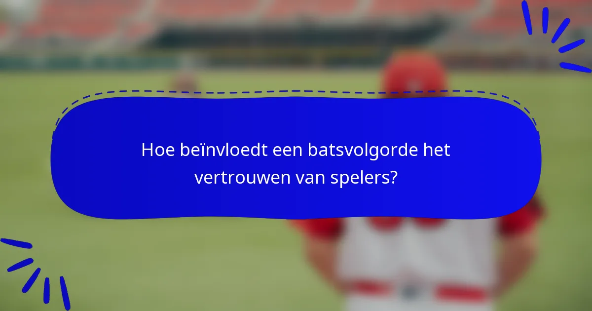 Hoe beïnvloedt een batsvolgorde het vertrouwen van spelers?