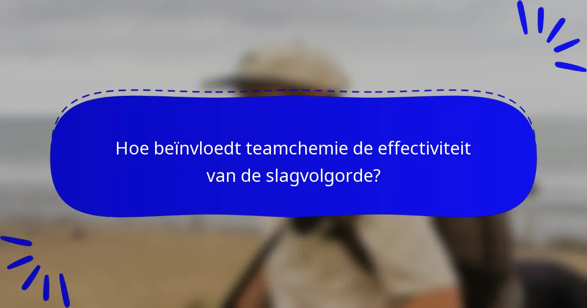 Hoe beïnvloedt teamchemie de effectiviteit van de slagvolgorde?