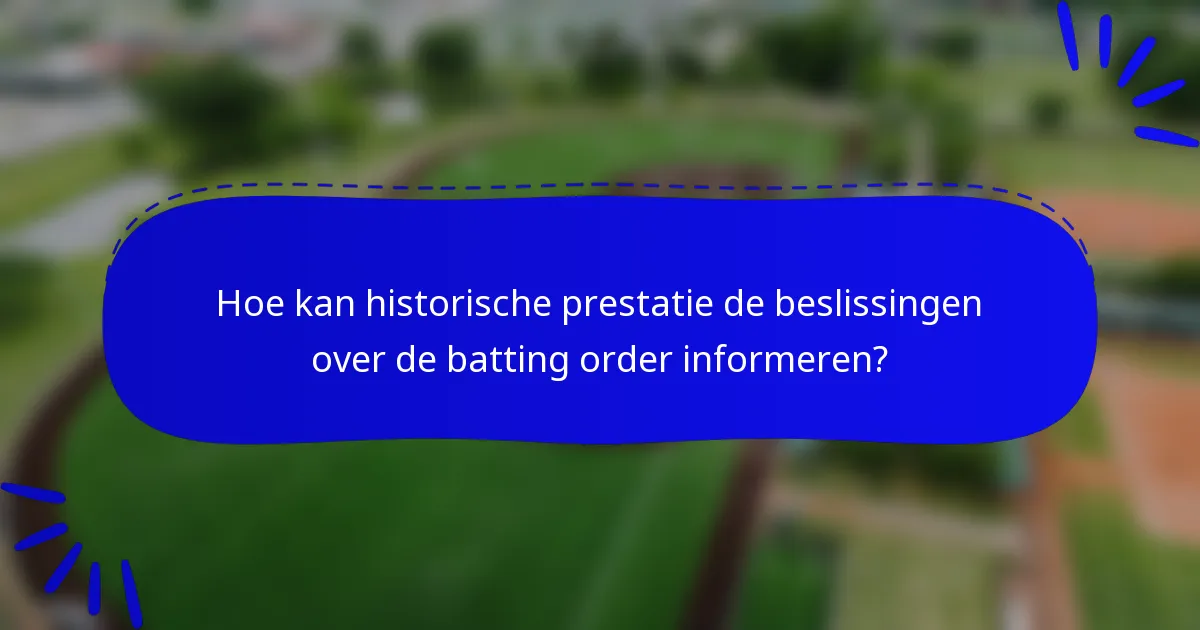 Hoe kan historische prestatie de beslissingen over de batting order informeren?