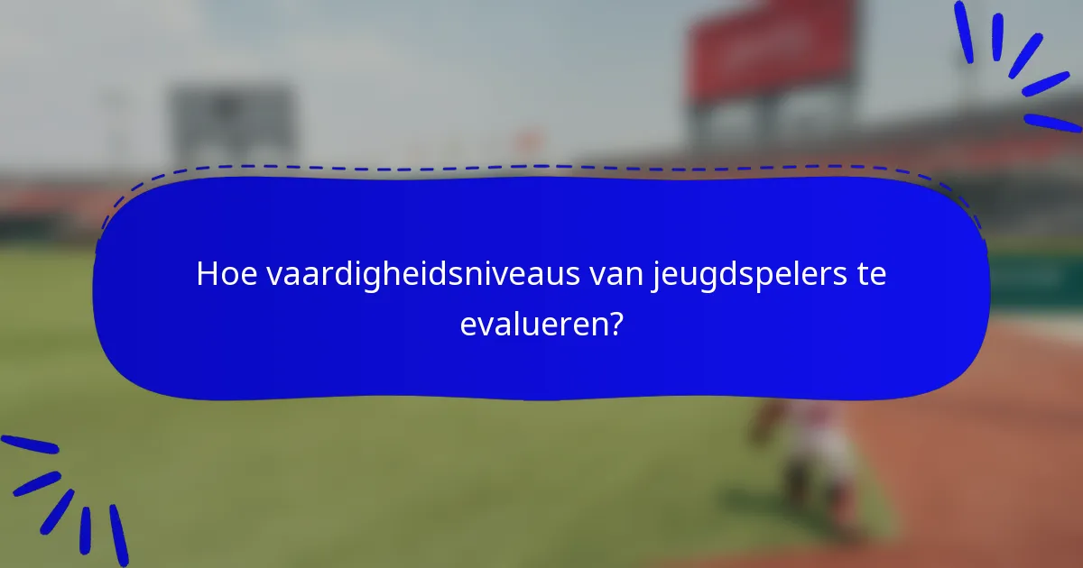 Hoe vaardigheidsniveaus van jeugdspelers te evalueren?