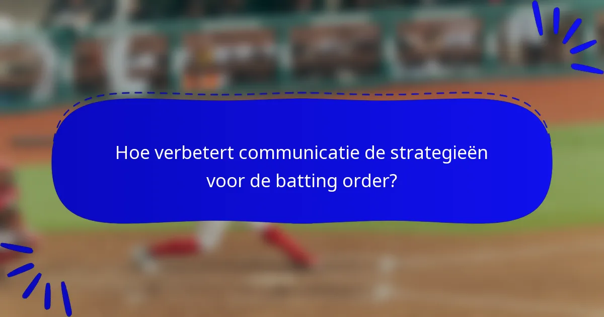 Hoe verbetert communicatie de strategieën voor de batting order?