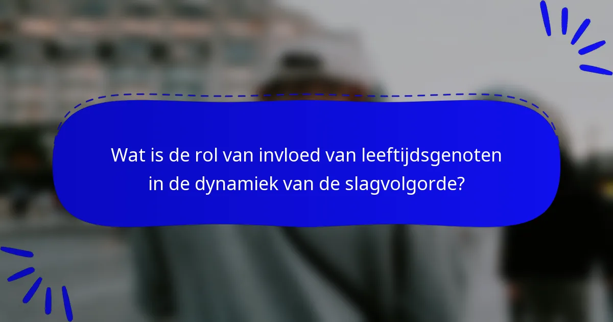 Wat is de rol van invloed van leeftijdsgenoten in de dynamiek van de slagvolgorde?