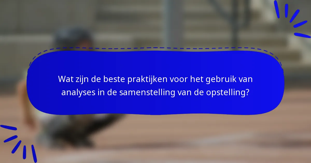 Wat zijn de beste praktijken voor het gebruik van analyses in de samenstelling van de opstelling?