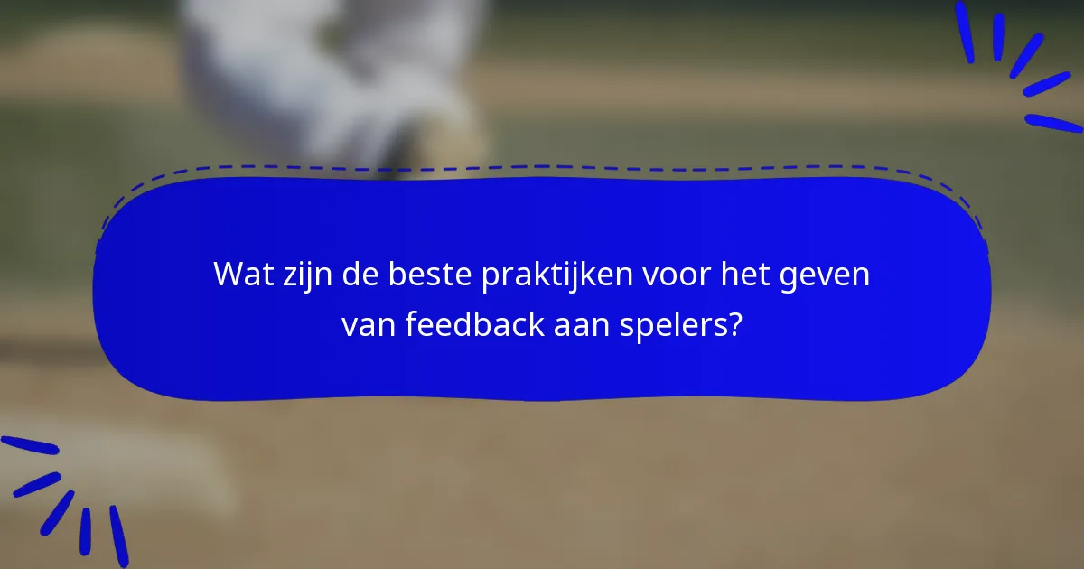 Wat zijn de beste praktijken voor het geven van feedback aan spelers?