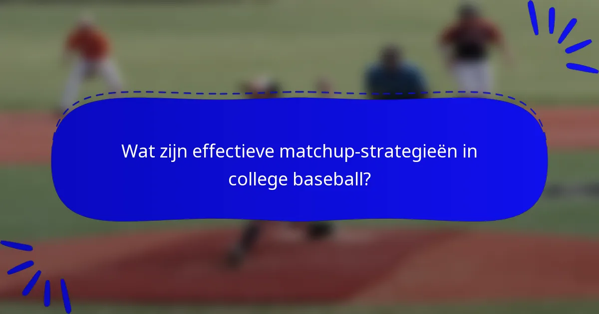 Wat zijn effectieve matchup-strategieën in college baseball?