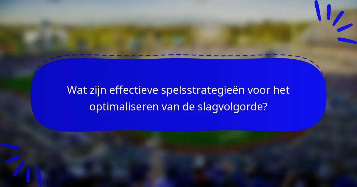 Wat zijn effectieve spelsstrategieën voor het optimaliseren van de slagvolgorde?