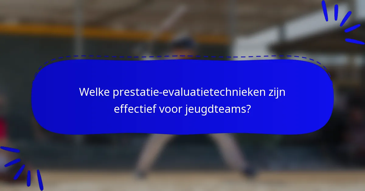 Welke prestatie-evaluatietechnieken zijn effectief voor jeugdteams?