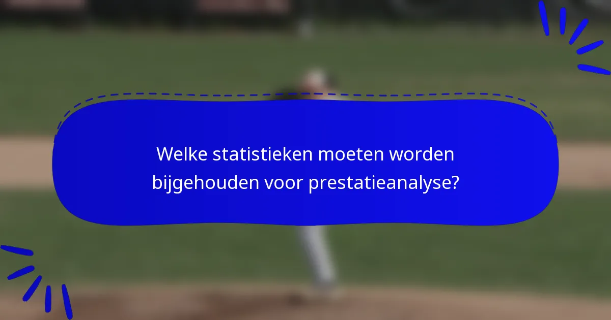 Welke statistieken moeten worden bijgehouden voor prestatieanalyse?