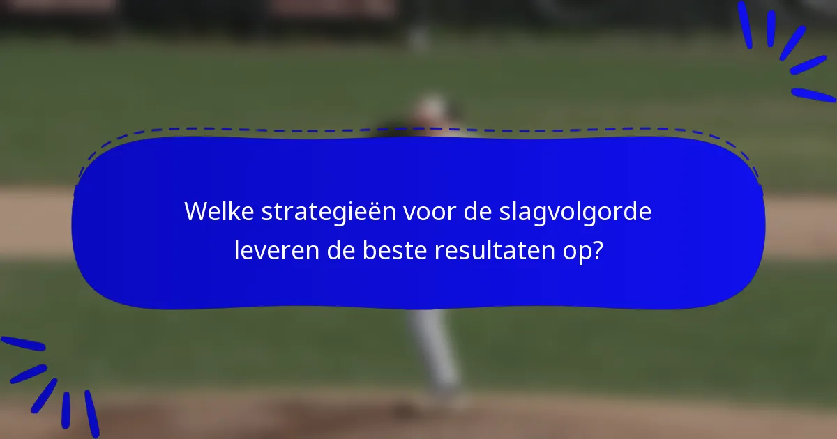 Welke strategieën voor de slagvolgorde leveren de beste resultaten op?
