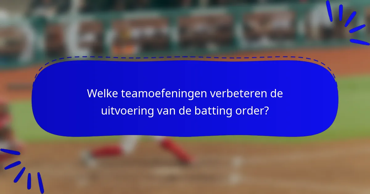 Welke teamoefeningen verbeteren de uitvoering van de batting order?